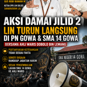 Ketum LIN & Ketua DPD Sulsel Pastikan Turun Aksi Jilid II di PN Gowa dan SMA Negeri 14 Gowa: Soroti Dugaan Keterangan Tidak Sesuai Fakta hingga Dugaan Rangkap Jabatan Hakim