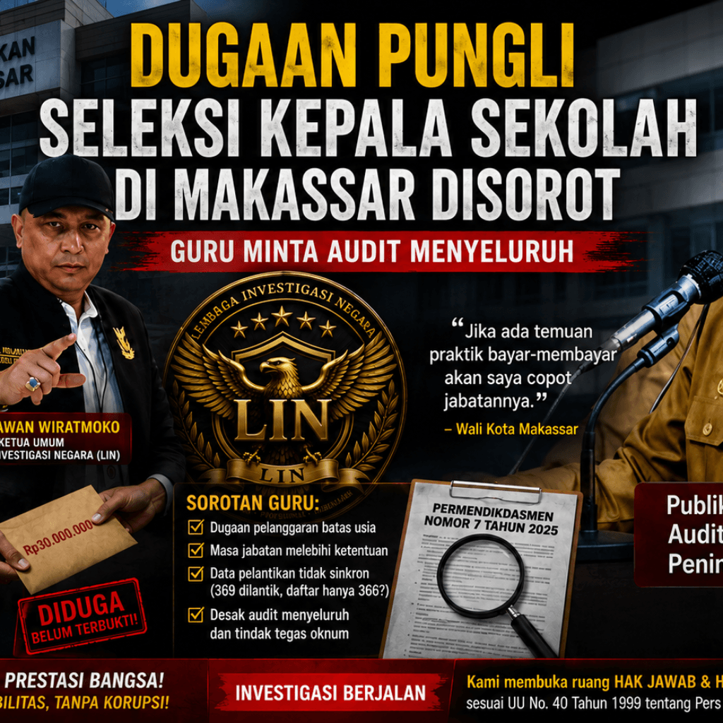 DUGAAN PUNGUTAN DALAM SELEKSI KEPALA SEKOLAH MAKASSAR DISOROT, DPD LIN SULSEL MINTA AUDIT MENYELURUH