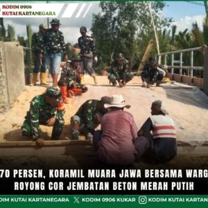 Progres 70 Persen, Koramil Muara Jawa Bersama Warga Gotong Royong Cor Jembatan Beton Merah Putih