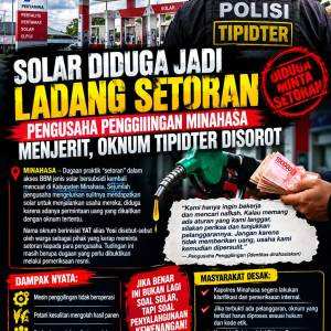 SOLAR DIDUGA JADI LADANG SETORAN: PENGUSAHA PENGGILINGAN MINAHASA MENJERIT, OKNUM TIPIDTER DISOROT.